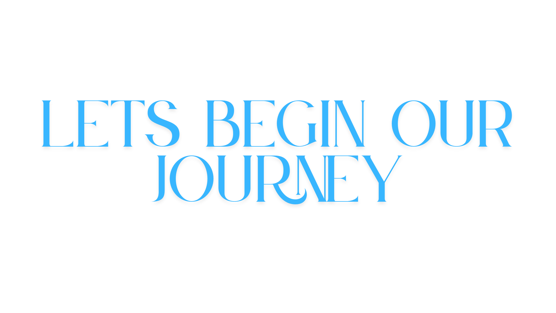 Text that says, "Let's Begin Our Journey" in blue font on a black background.