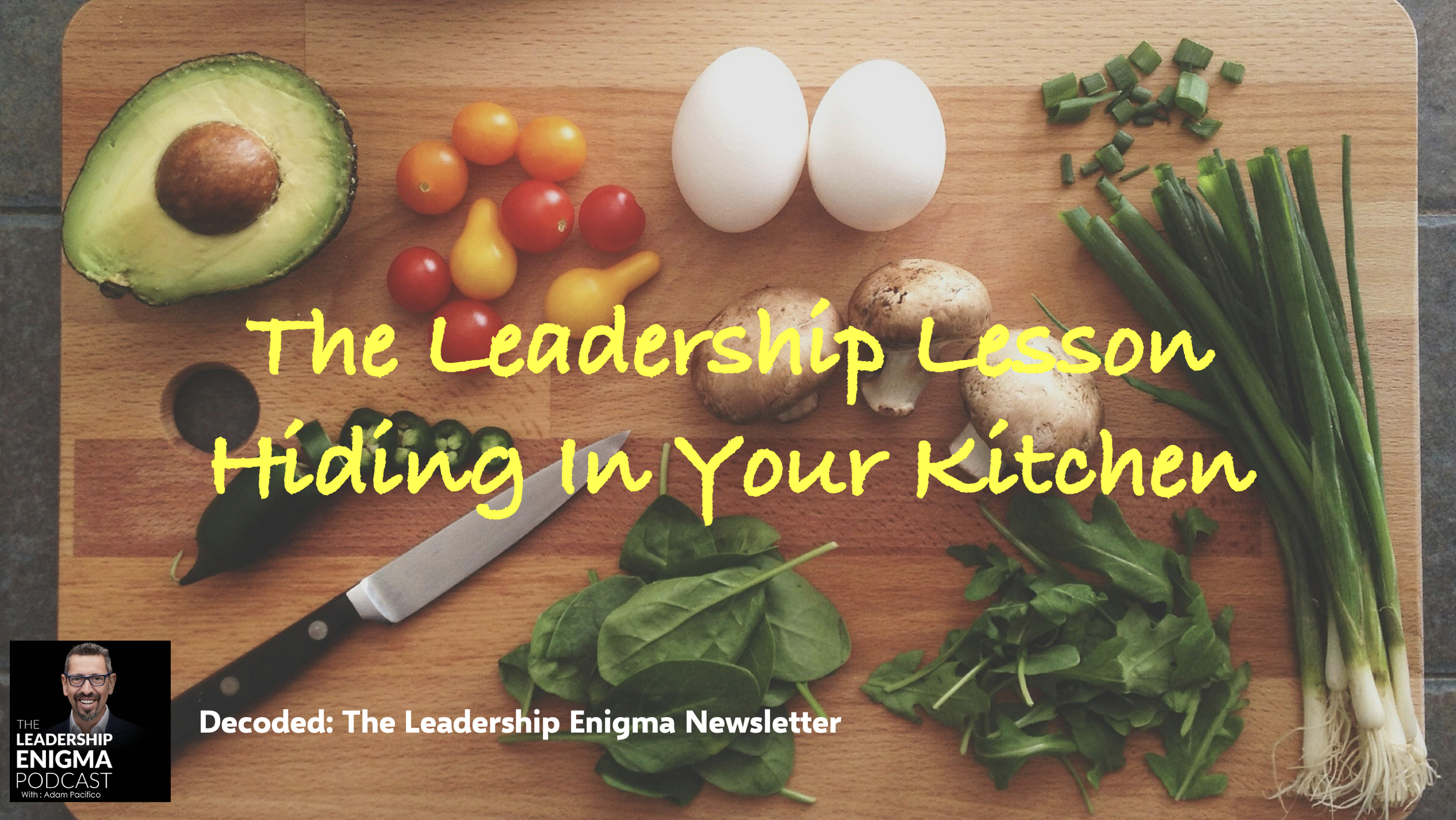 The Leadership Lesson Hiding in Your Kitchen