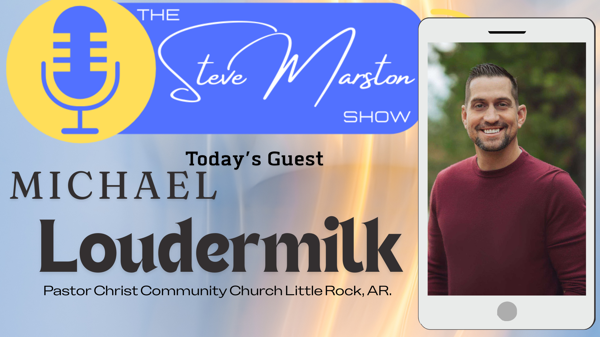 Promotional graphic for the Steve Marston Show featuring guest Michael Loudermilk from Pastor Christ Community Church in Little Rock, AR; includes a logo with a blue microphone on a yellow background, event title, guest name, and a photo of Michael Loudermilk smiling.