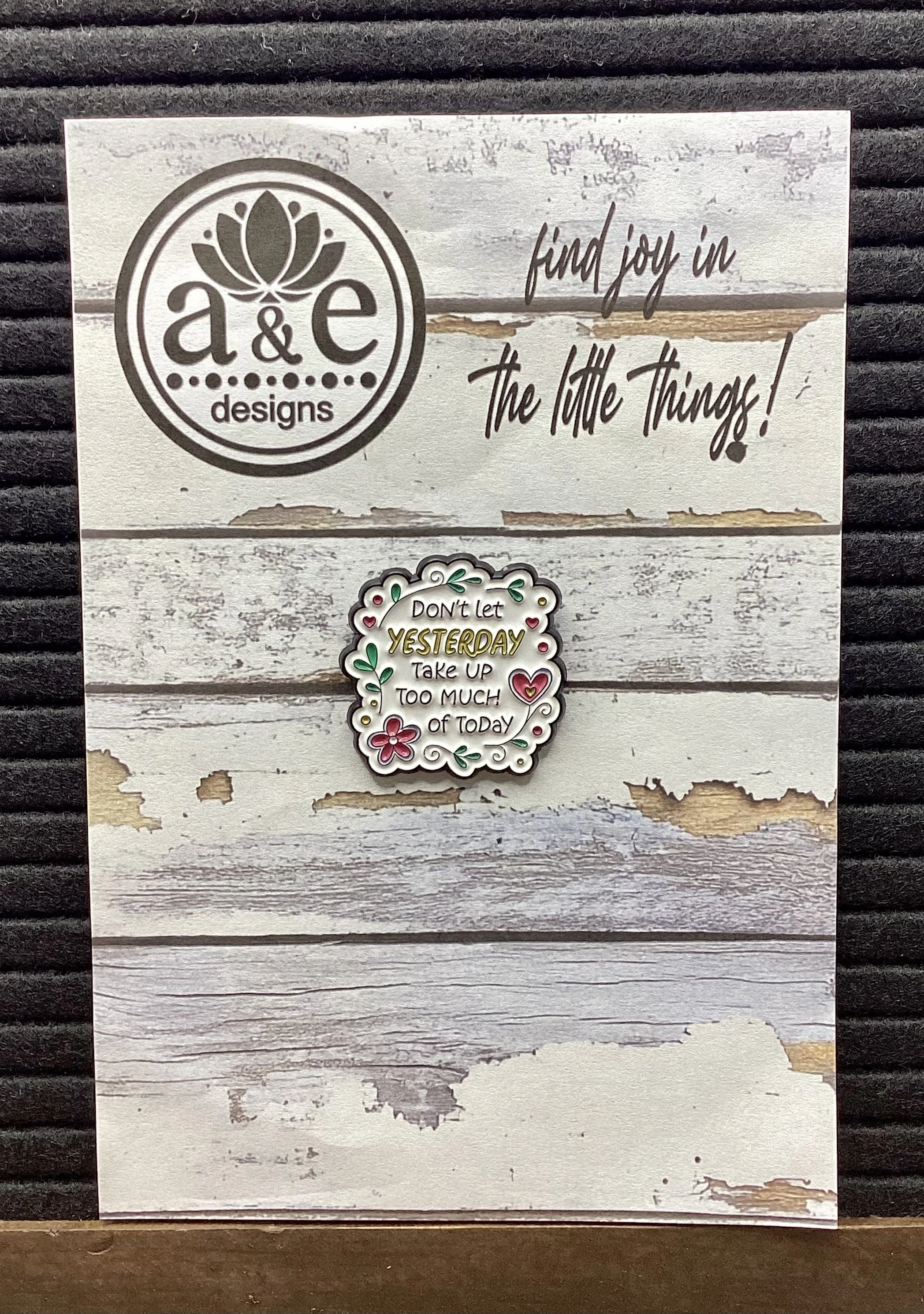 Don't Let Yesterday Take Up Too Much of Today Enamel Pin