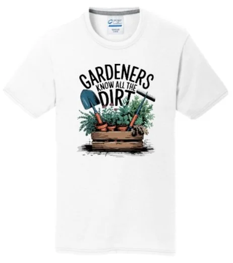 Gardeners Know All the Dirt Tee
