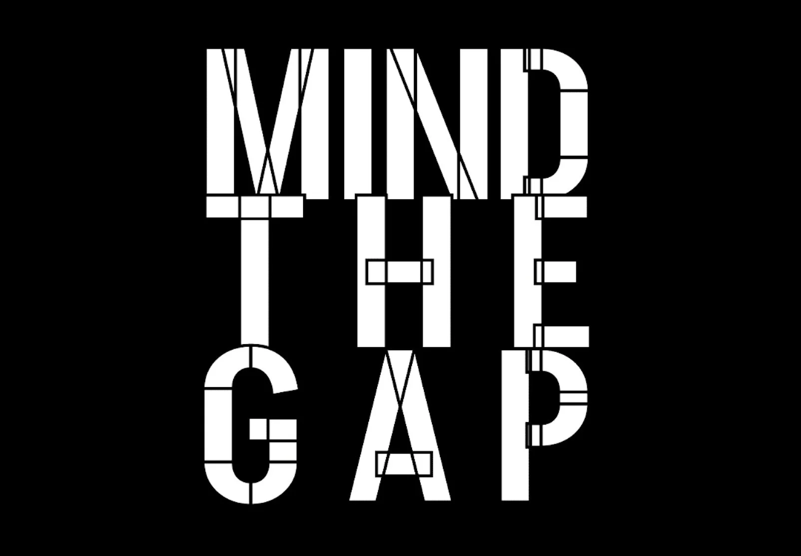 Text design with the words 'MIND THE GAP' in white, fragmented letters on a black background.