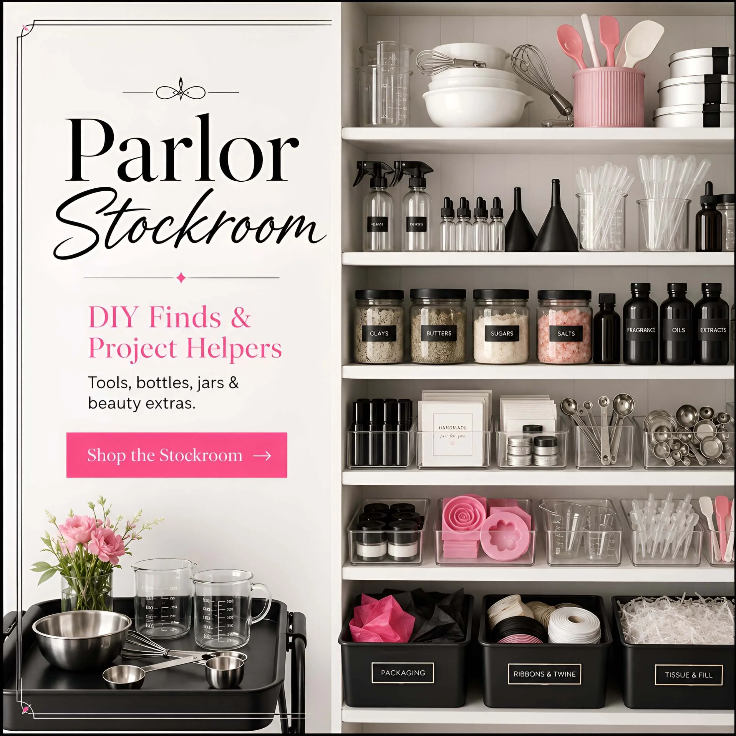 Parlor Stockroom with organized DIY beauty tools, bottles, bowls, droppers, molds, labels, and packaging supplies.