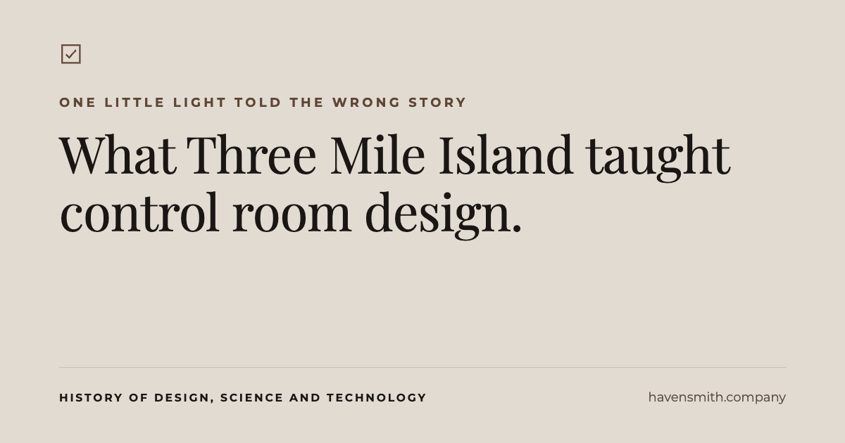 A beige card that reads, "What Three Mile Island taught control room design."