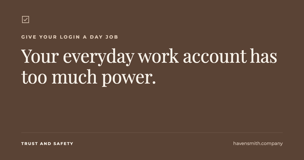 Your Everyday Work Account Has Too Much Power