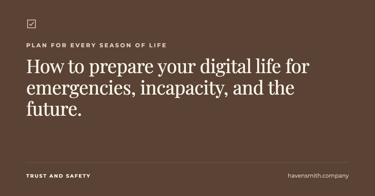 How to Prepare Your Digital Life for Emergencies, Incapacity, and the Future