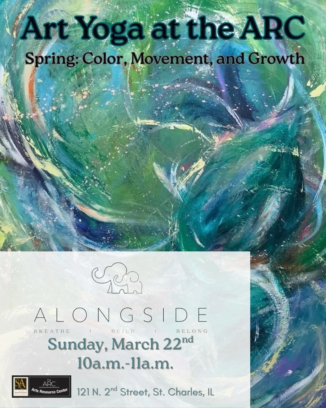 Poster for Art Yoga at the ARC with an abstract, colorful background of greens, blues, and whites. The event is scheduled for Sunday, March 22nd, from 10 a.m. to 11 a.m., at 121 N. 2nd Street, St. Charles, IL. The theme is Spring: Color, Movement, and Growth.