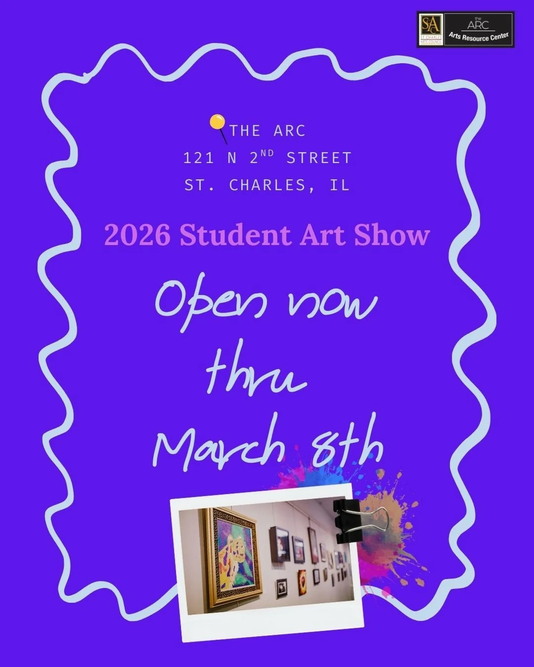 Purple poster advertising the 2026 Student Art Show at The ARC, 121 N 2nd Street, St. Charles, IL, open now through March 8th. Includes a photo of artwork displayed on a gallery wall and colorful paint splashes.