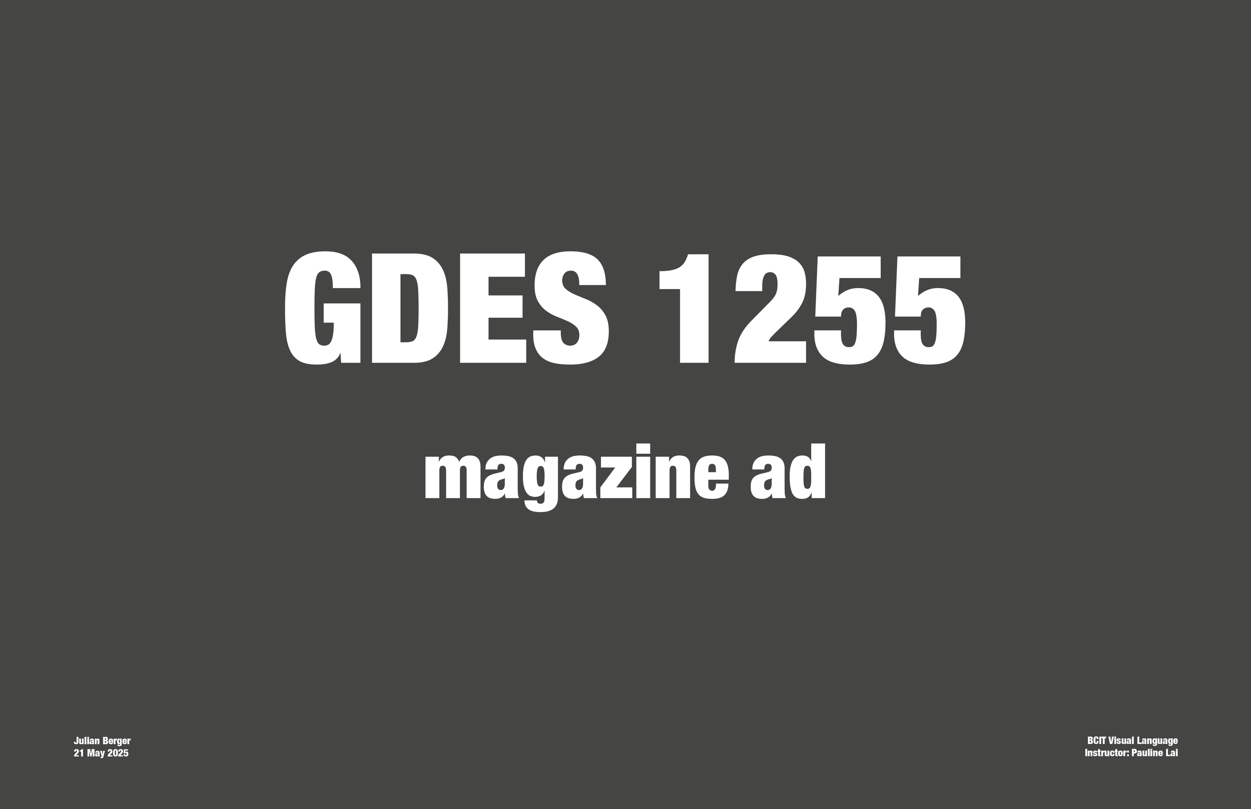Magazine ad titled 'GDES 1255' with the subtitle 'magazine ad'. Bottom left corner has the name 'Julian Berger' and date '21 May 2025'. Bottom right corner says 'BCIT Visual Language Instructor: Pauline Lai'.