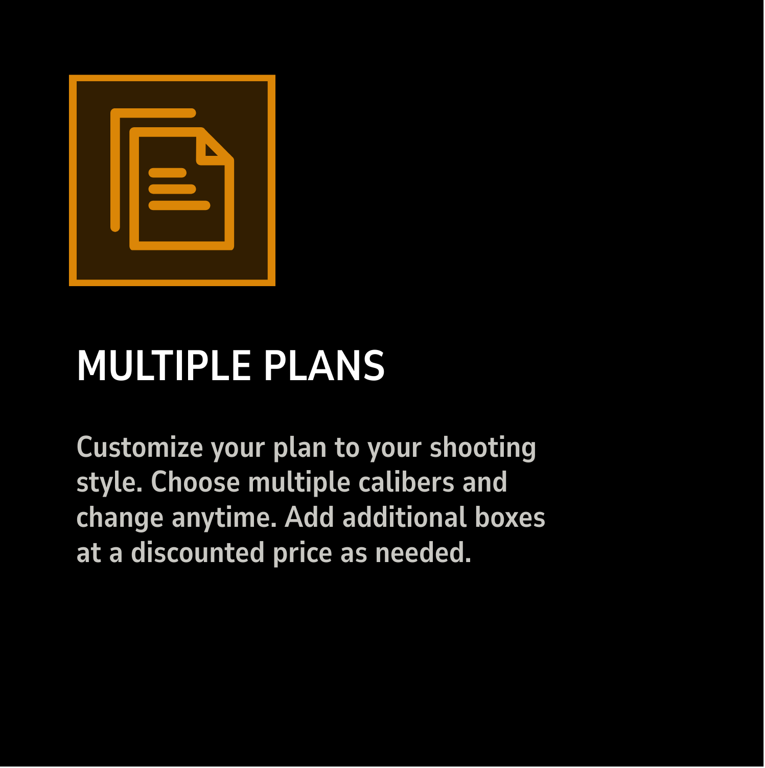 Multiple plans customizable based on shooting styles and multiple caliber options.