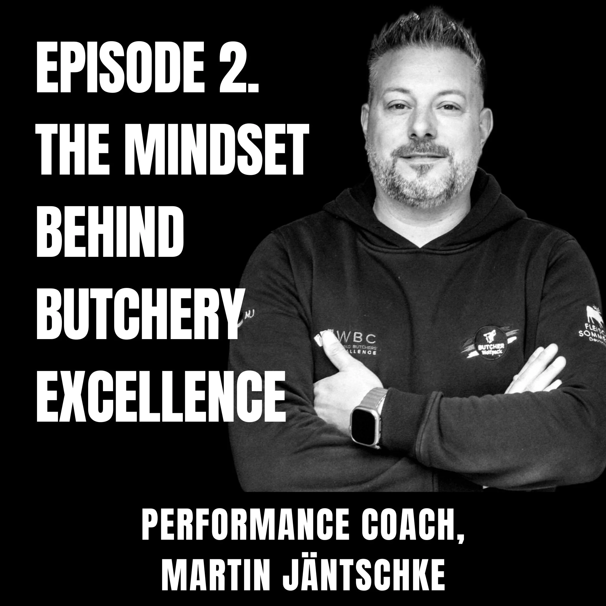 Black and white photo of Martin Jäntschke with arms crossed, wearing a hoodie with logos, next to bold text that reads 'Episode 2. The mindset behind butchery excellence. Performance coach, Martin Jäntschke.'