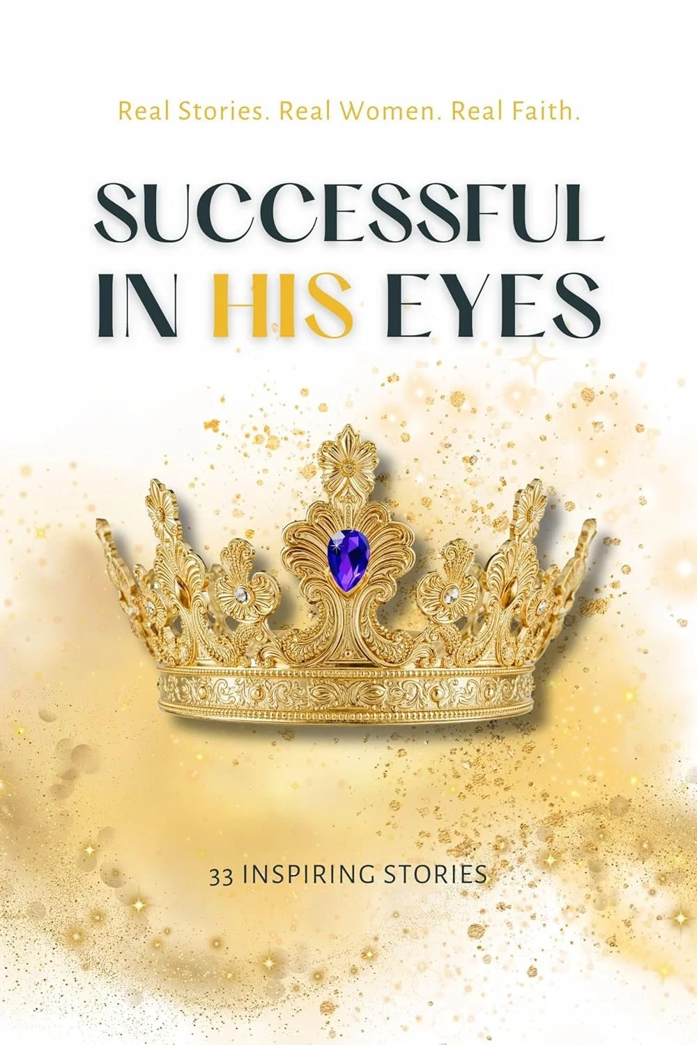 Book cover titled "Successful in His Eyes" with a gold crown adorned with a purple gemstone and smaller diamonds, and text "Real Stories. Real Women. Real Faith." and "33 Inspiring Stories".