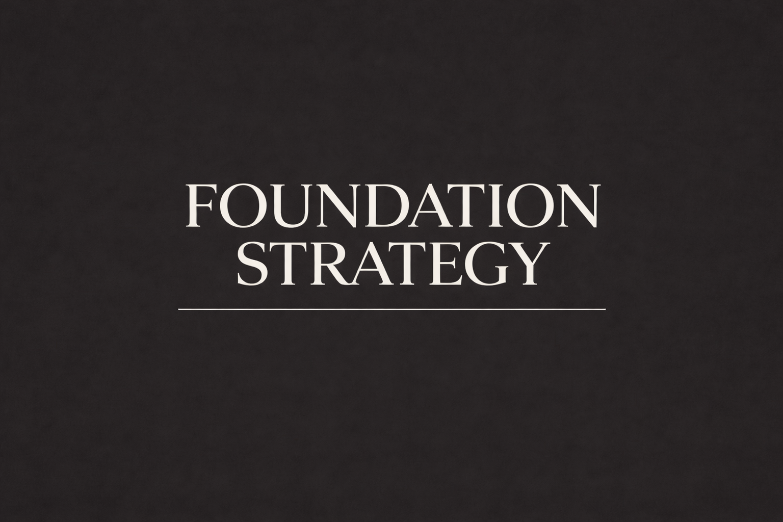 THE FOUNDATION STRATEGY