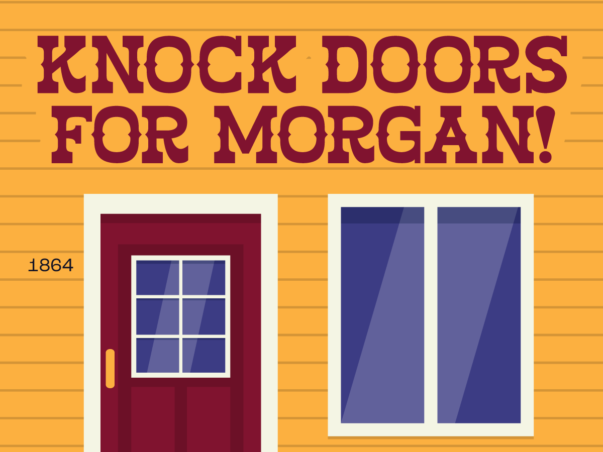 KNOCK DOORS FOR MORGAN!