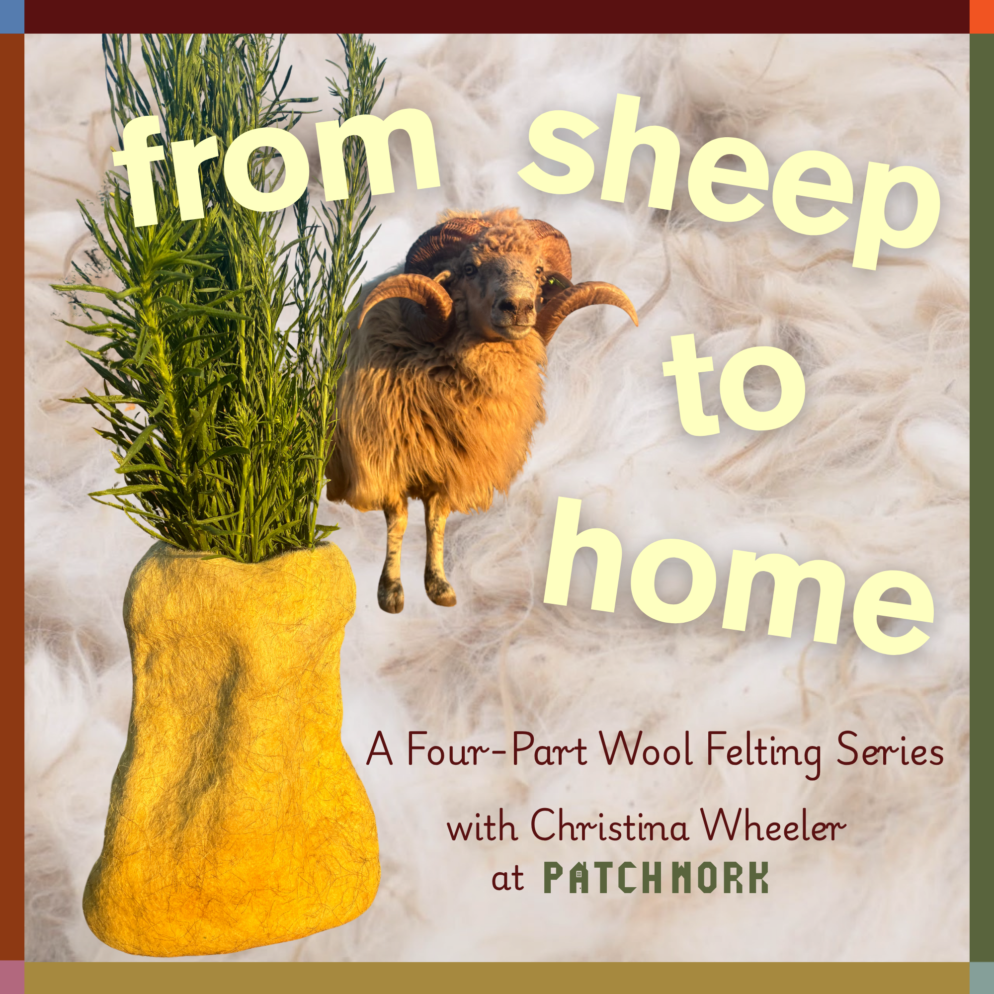 From Sheep to Home: A Four-Part Wool Felting Series