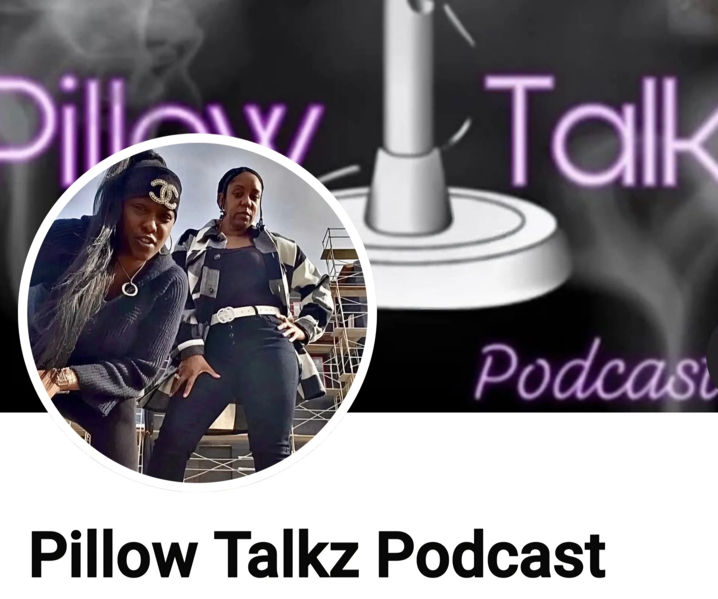 A social media profile banner for Pillow Talkz Podcast featuring two women standing outdoors with construction scaffolding in the background. The profile picture is a close-up of the women, one wearing a black sweater and a Chanel headband, the other in a black and white striped jacket, both with confident expressions.