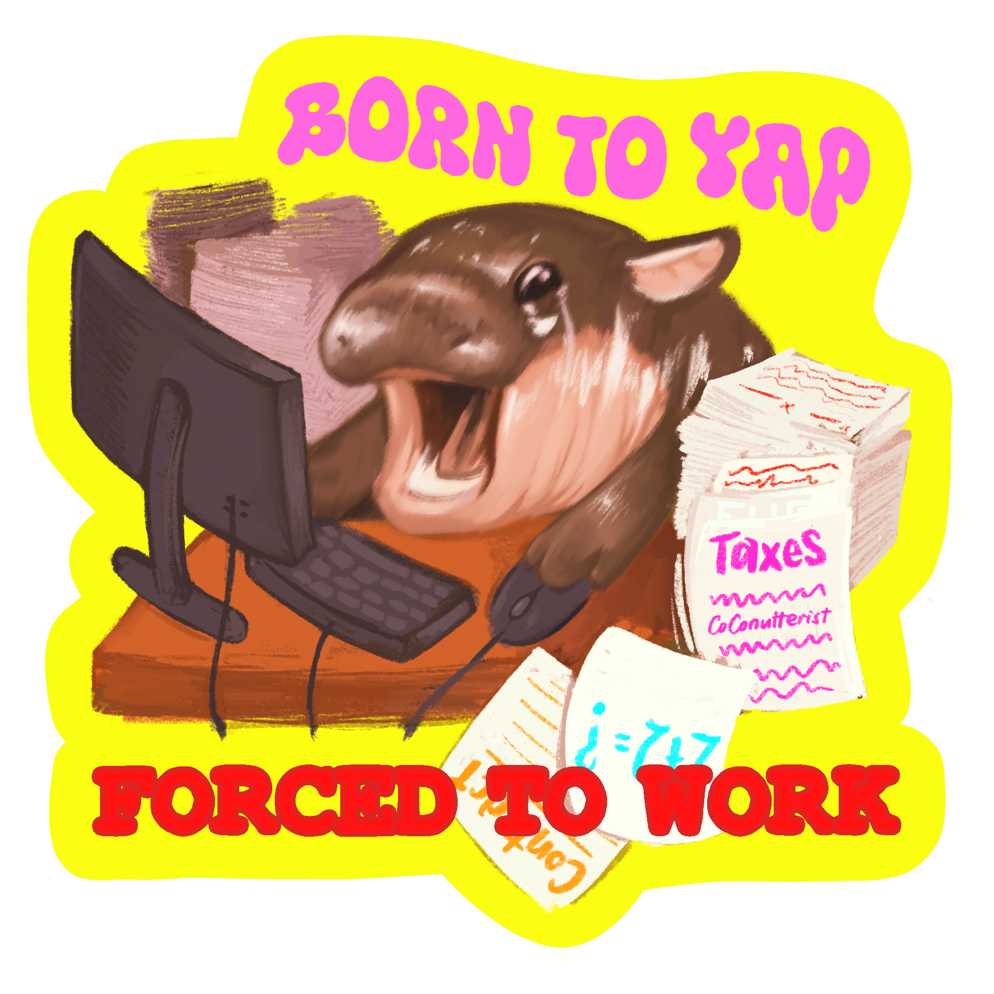 Born to Yap Forced to Work Hippo Sticker