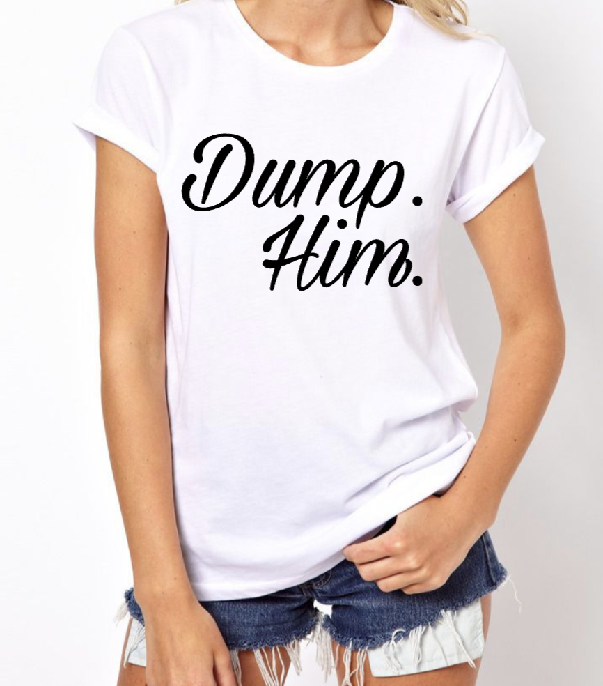 "Dump Him" Tee