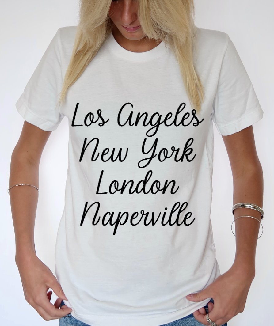 LA, NYC, London, Naperville Tee