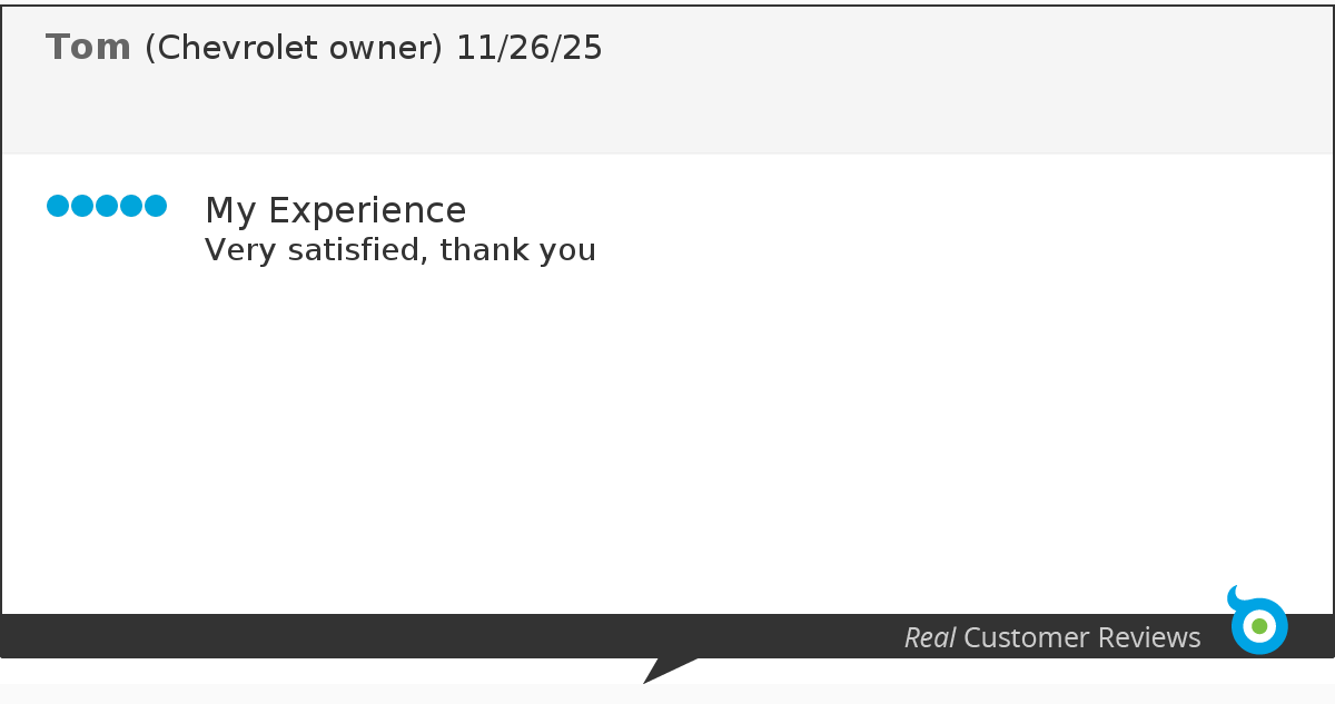 Customer review with five blue dots, titled 'My Experience,' stating 'Very satisfied, thank you,' from Tom, a Chevrolet owner, dated 11/26/25.