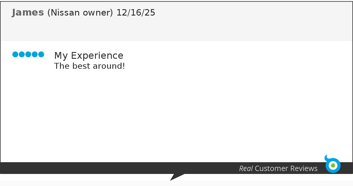 Customer review with five blue dots, titled 'My Experience,' saying 'The best around!' by James, a Nissan owner, dated 12/16/25, with a gray footer labeled 'Real Customer Reviews' and a small circular logo in the bottom right corner.