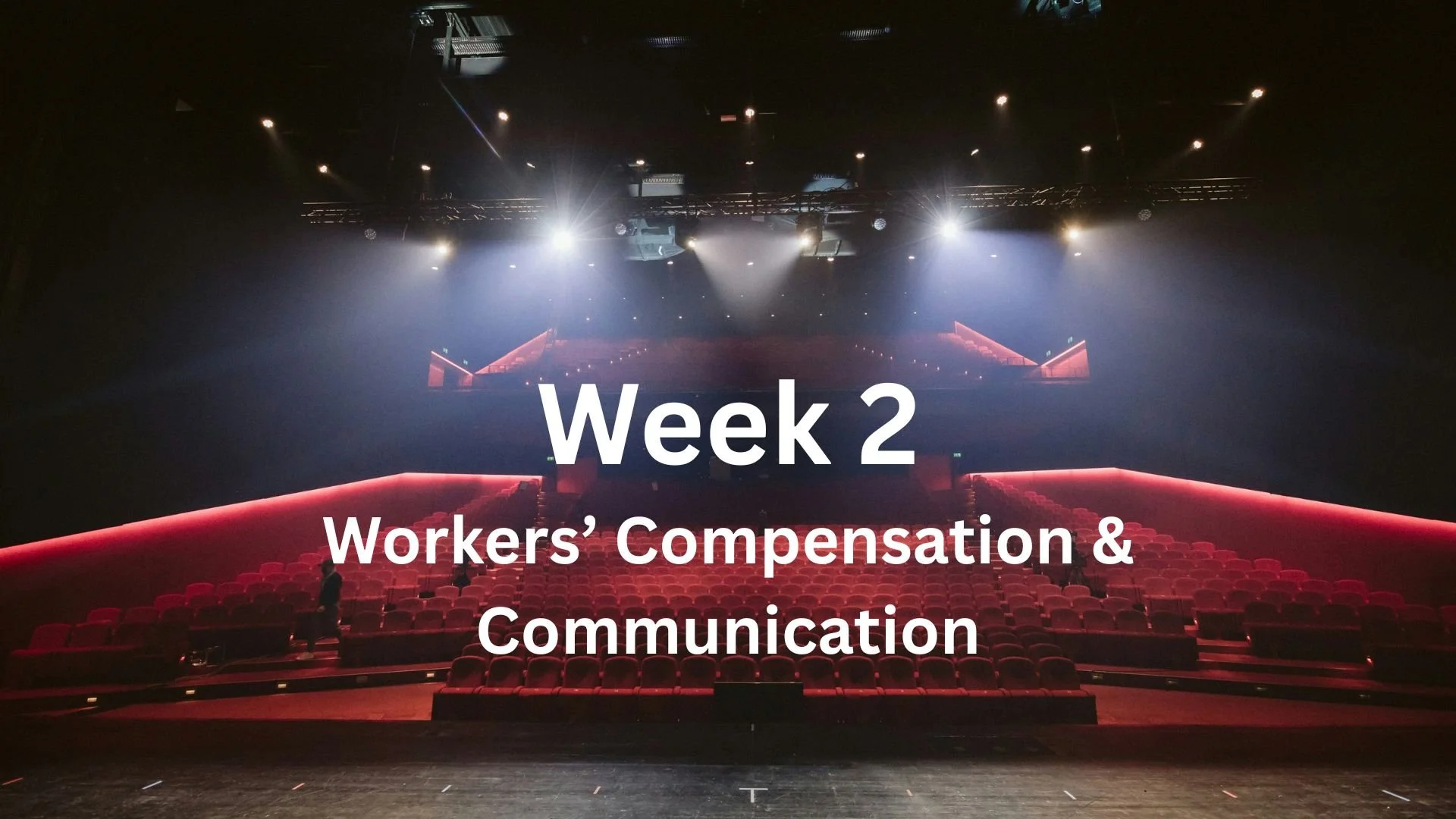 Week 2: So You Want to Work Backstage? Workers' Compensation and Communication