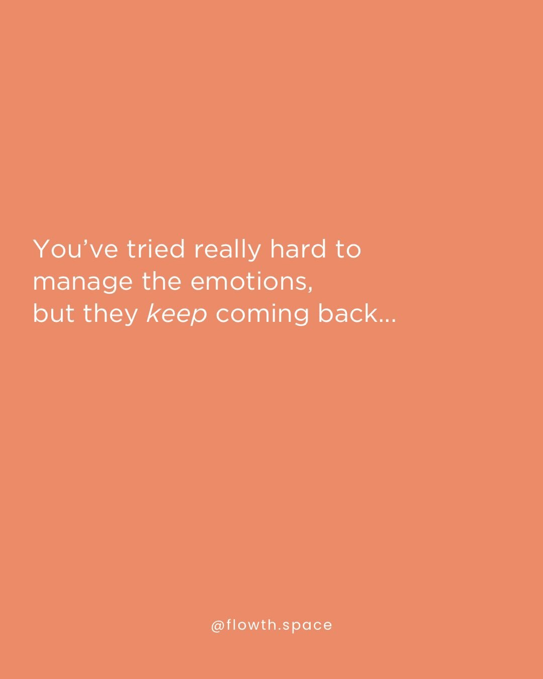 Do you find yourself coping with the same emotions over and over again?

Coping matters. 
It helps us get through hard moments. 

But when the same emotions keep returning,
It is often a sign that something deeper wants attention. 

Flowth Space, a s