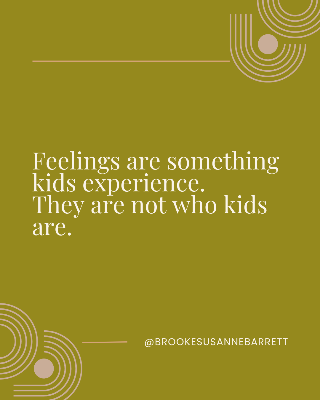 Inspirational quote on a green background that says, 'Feelings are something kids experience. They are not who kids are.' The quote is attributed to @brookesusannebarrett.