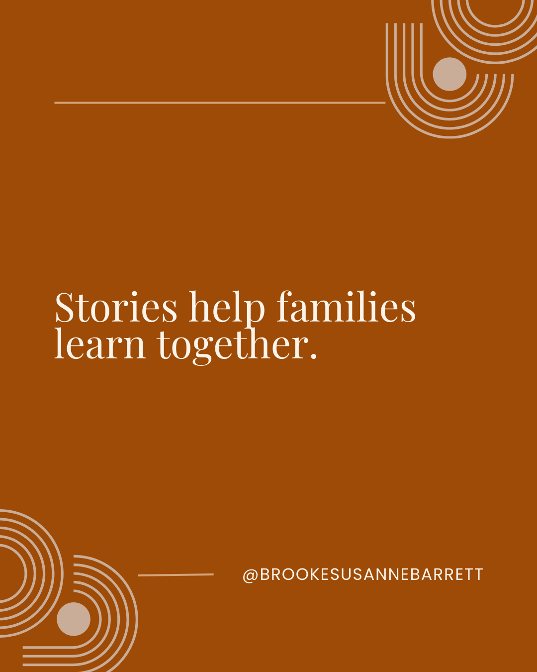 A brown background with geometric circle designs and a quote: 'Stories help families learn together.' by @BROOKESUSANNEBARRETT.