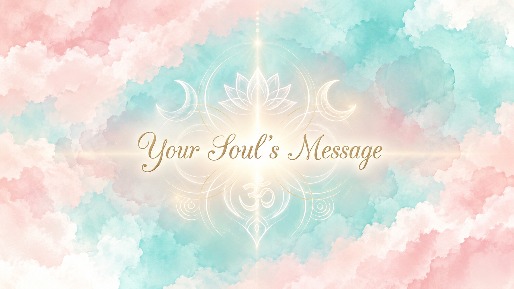 A pastel-colored background with clouds in pink, blue, and cream. A white geometric lotus flower with symmetrical line details and crescent moons on either side. The text 'Your Soul's Message' in elegant gold script in the center.