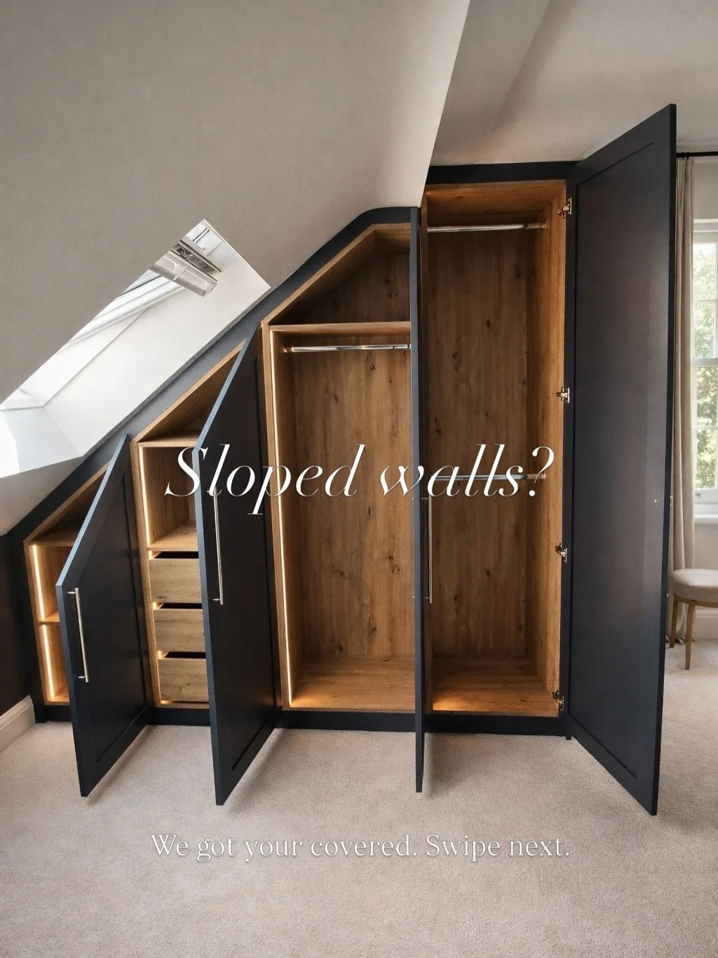 We specialise in loft fitted wardrobes.

If you&rsquo;ve got sloped ceilings and awkward spaces, Stunning Spaces has you covered.

We design around the angles, maximise every inch, and create wardrobes that look seamless, intentional and built for th