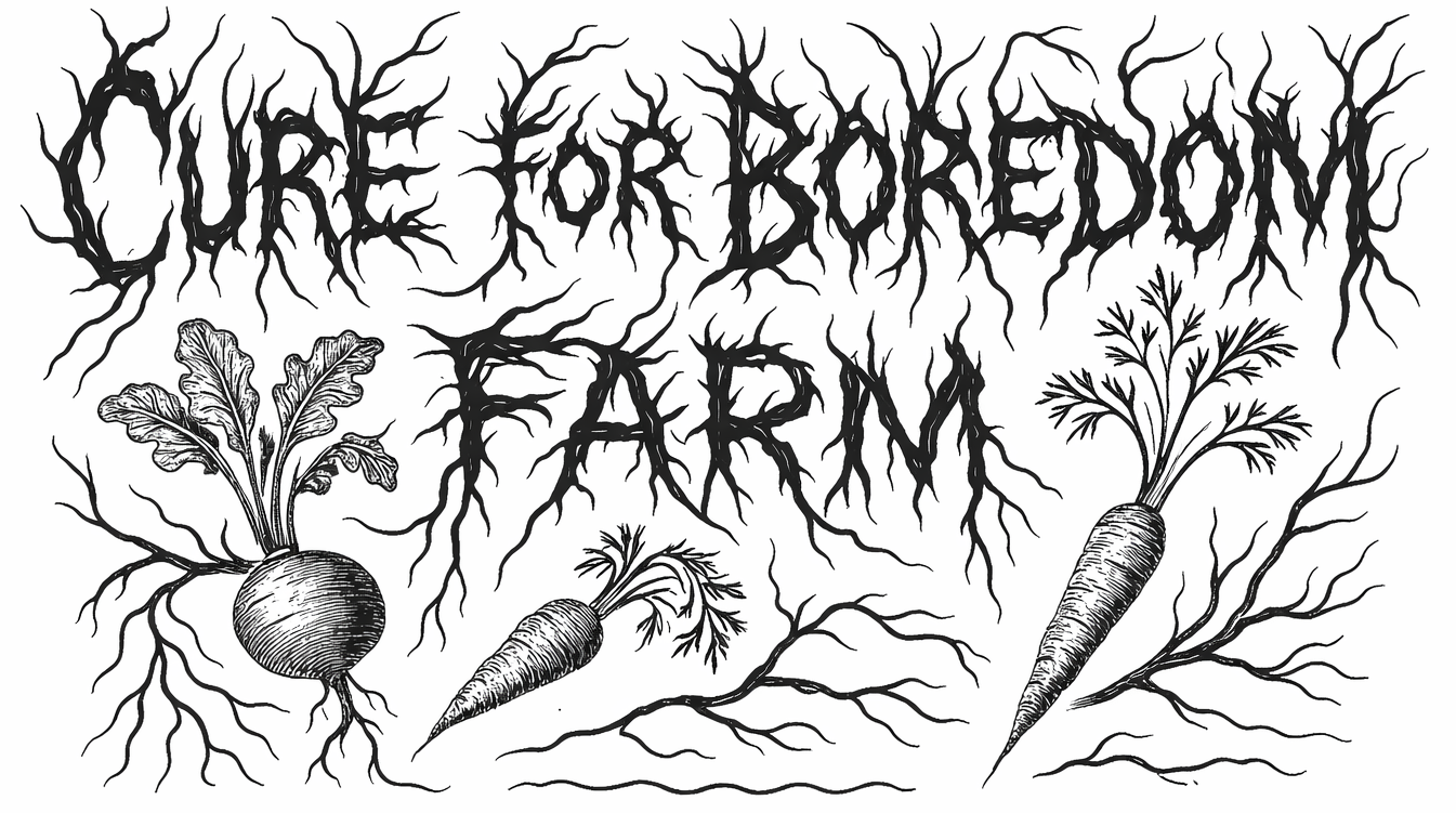 Cure For Boredom Farm