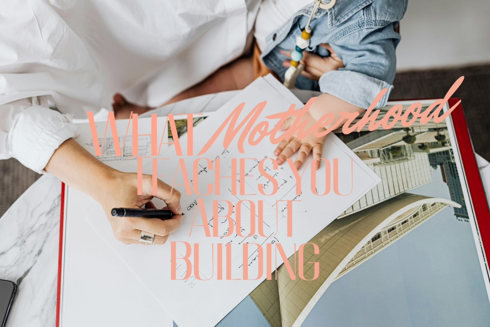 What_Motherhood_Teaches_You_About_Building.jpg