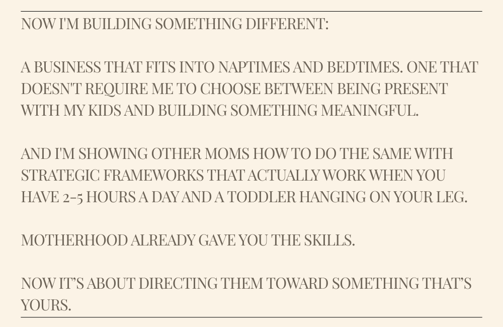 Text about building a meaningful business that fits into naptimes and bedtimes, and sharing strategic frameworks with other moms to help them manage their kids and work.