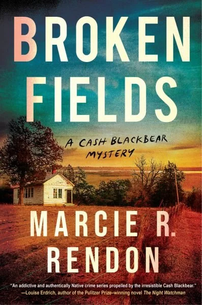 Book cover for 'Broken Fields' by Marcie R. Rendon, with sunset over a rural landscape featuring a house and barren fields.