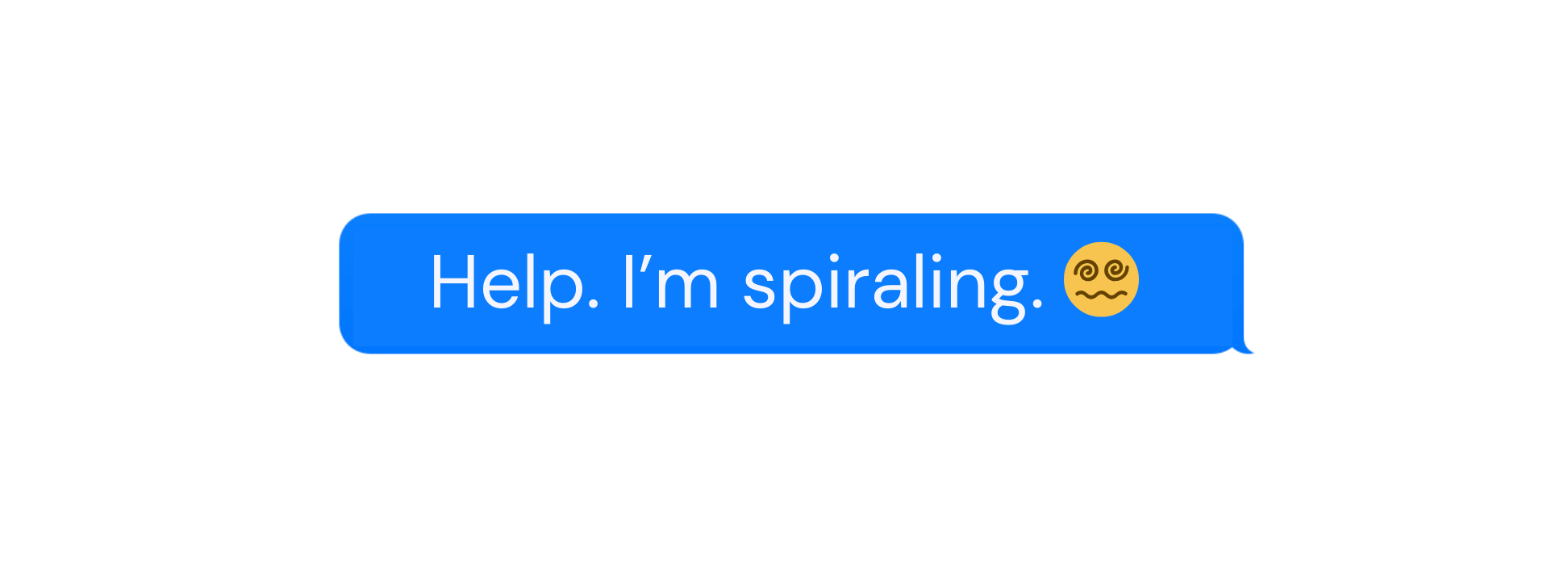 Text message saying "Help. I’m spiraling." with a dizzy face emoji.