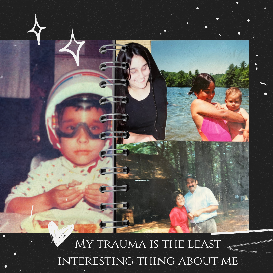 My trauma is the least interesting thing about me.
