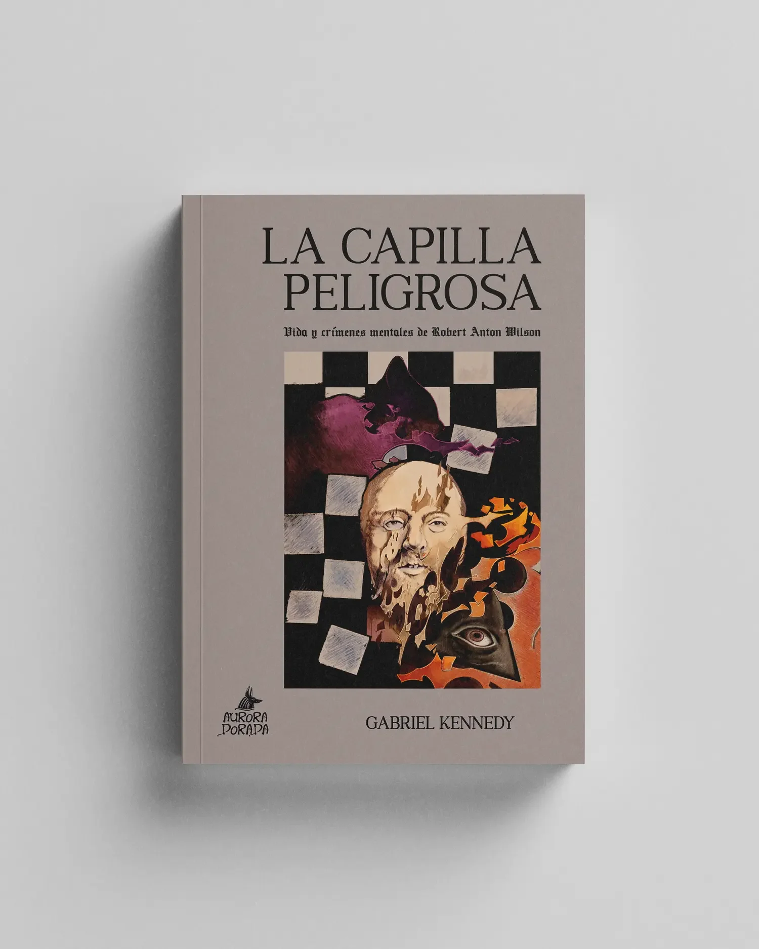 La Capilla Peligrosa. Vida y crímenes mentales de Robert Anton Wilson