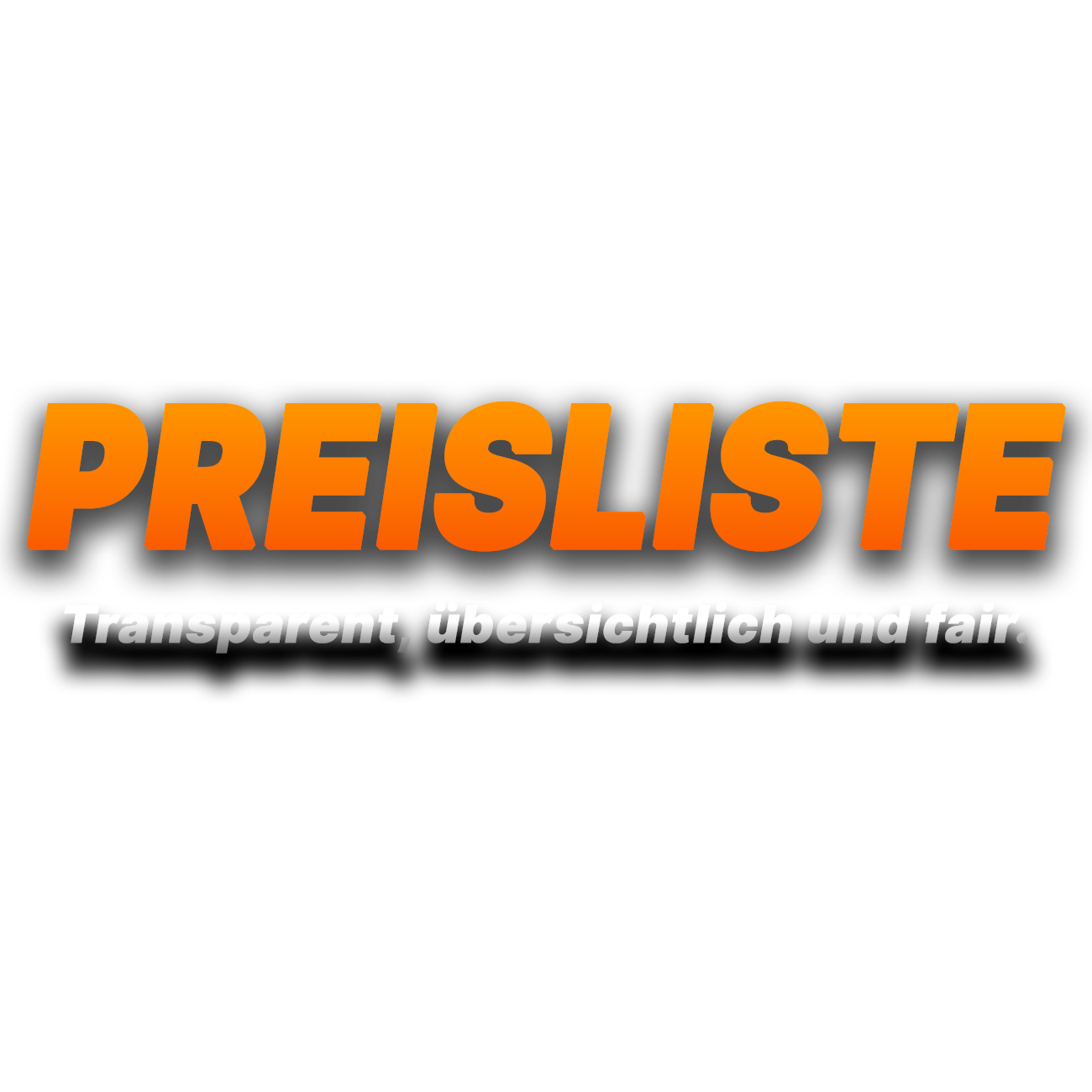 Werbeschild mit der Überschrift 'PREISLISTE' in großen, orangen Buchstaben und dem Slogan 'Transparent, übersichtlich und fair.' darunter in Weiß auf schwarzem Hintergrund.
