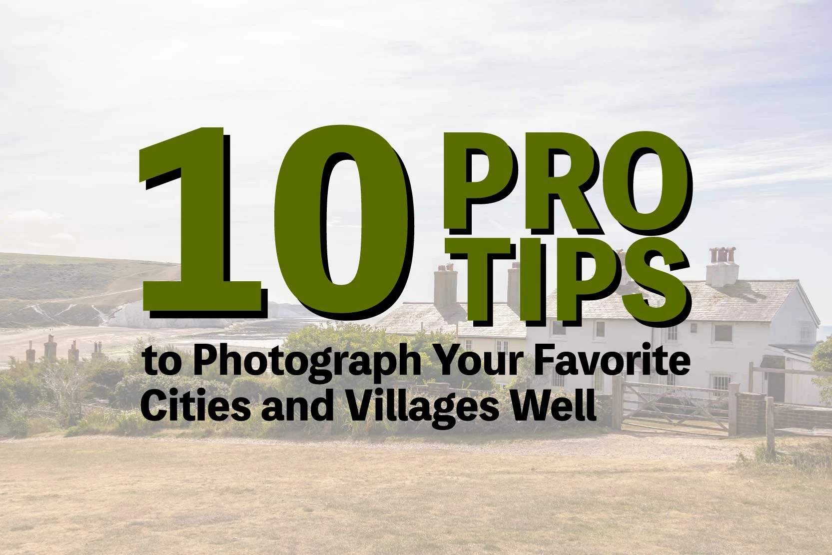 10 Tips to Photograph Your Favorite Cities and Villages Well