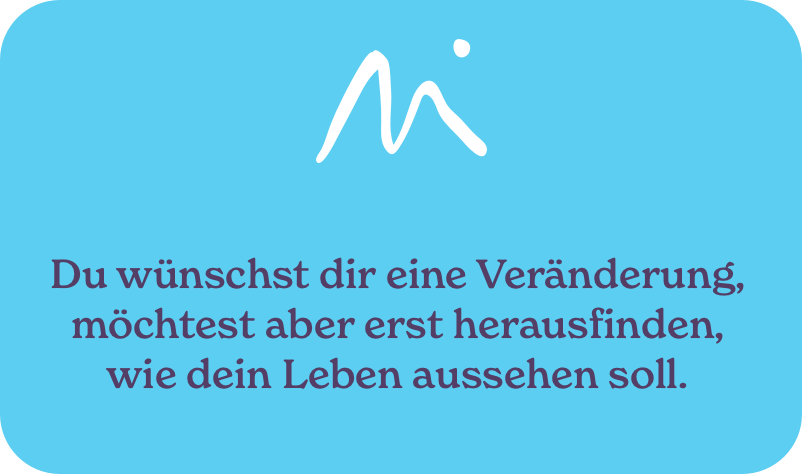 Hintergrund in hellblau, weißes Logo oben, darunter deutscher Text in dunkelblau: "Du wünschst dir eine Veränderung, möchtest aber erst herausfinden, wie dein Leben aussehen soll."