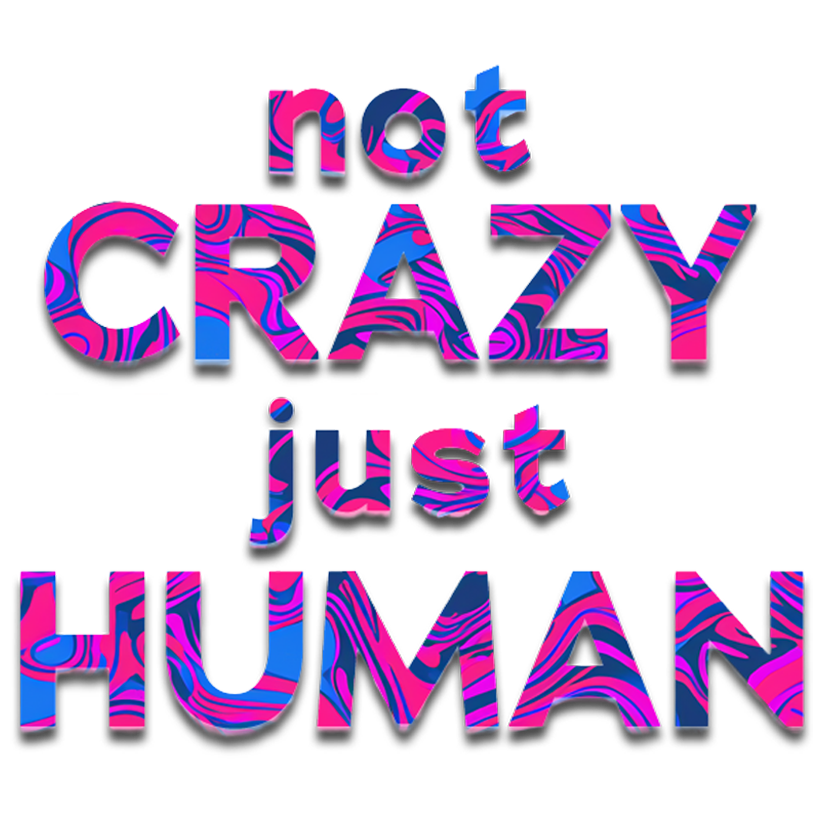not CRAZY just HUMAN