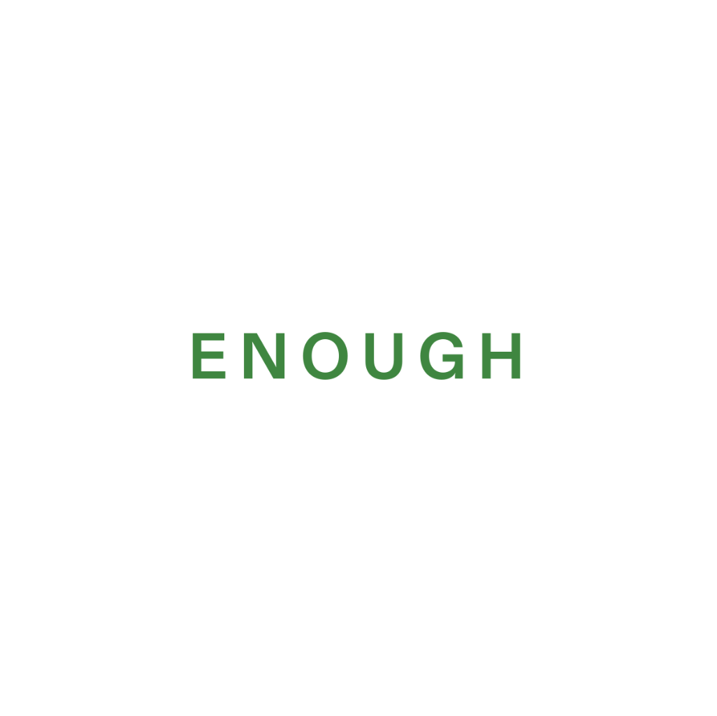 The word 'ENOUGH' in green capital letters on a white background.