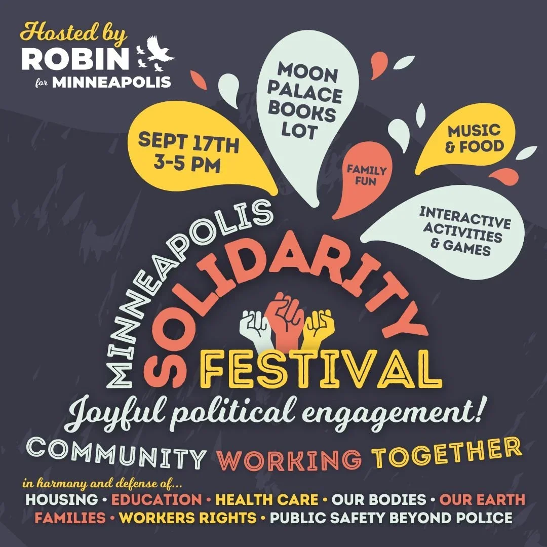 A colorful promotional poster for the Minneapolis Saint Paul solidarity festival hosted by Robin on September 17th from 3 to 5 PM. The poster features the event location, Moon Palace Books Lot, and highlights activities like music, food, interactive games, and family fun. It emphasizes themes of community, worker rights, education, health care, housing, and social justice.