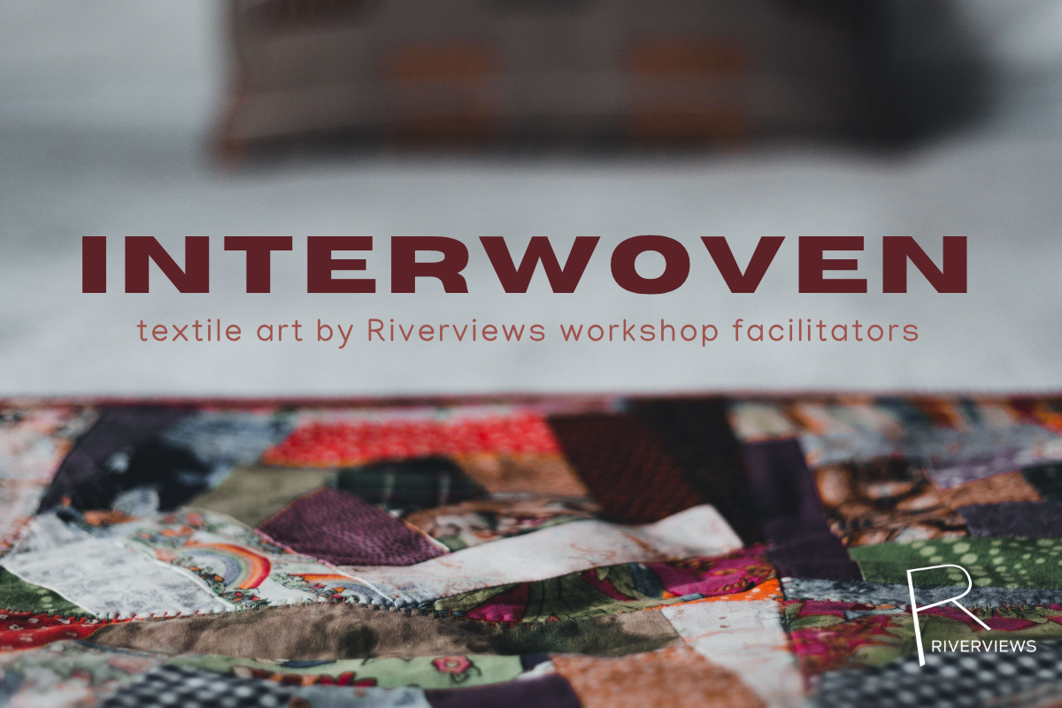 Interwoven: Textile Art by Riverviews Workshop Facilitators