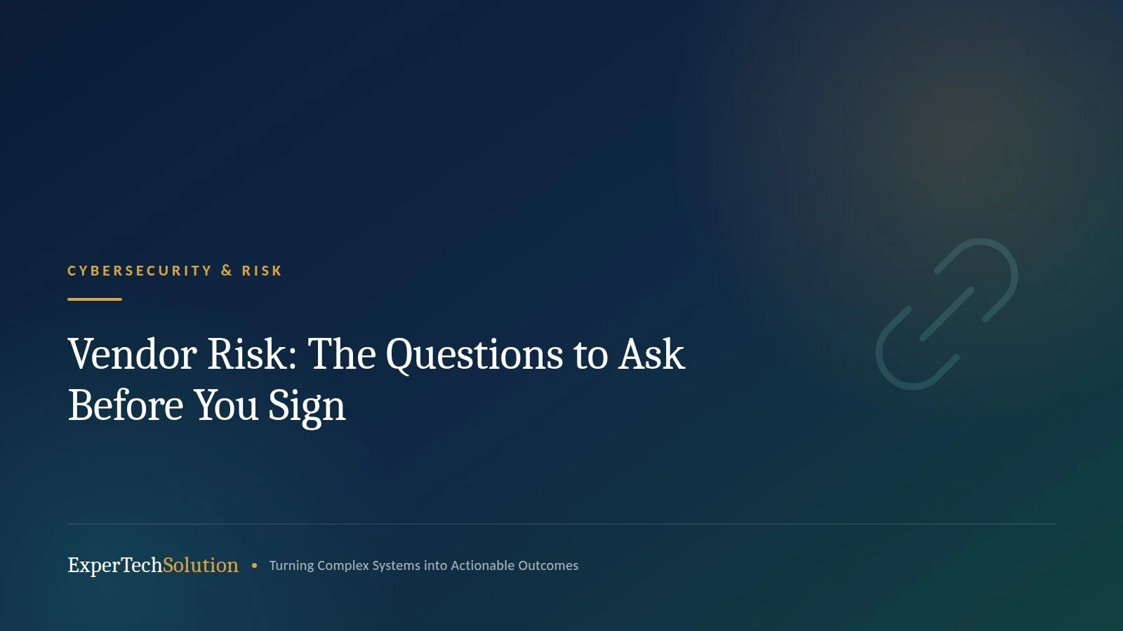 Vendor Risk: The Questions to Ask Before You Sign