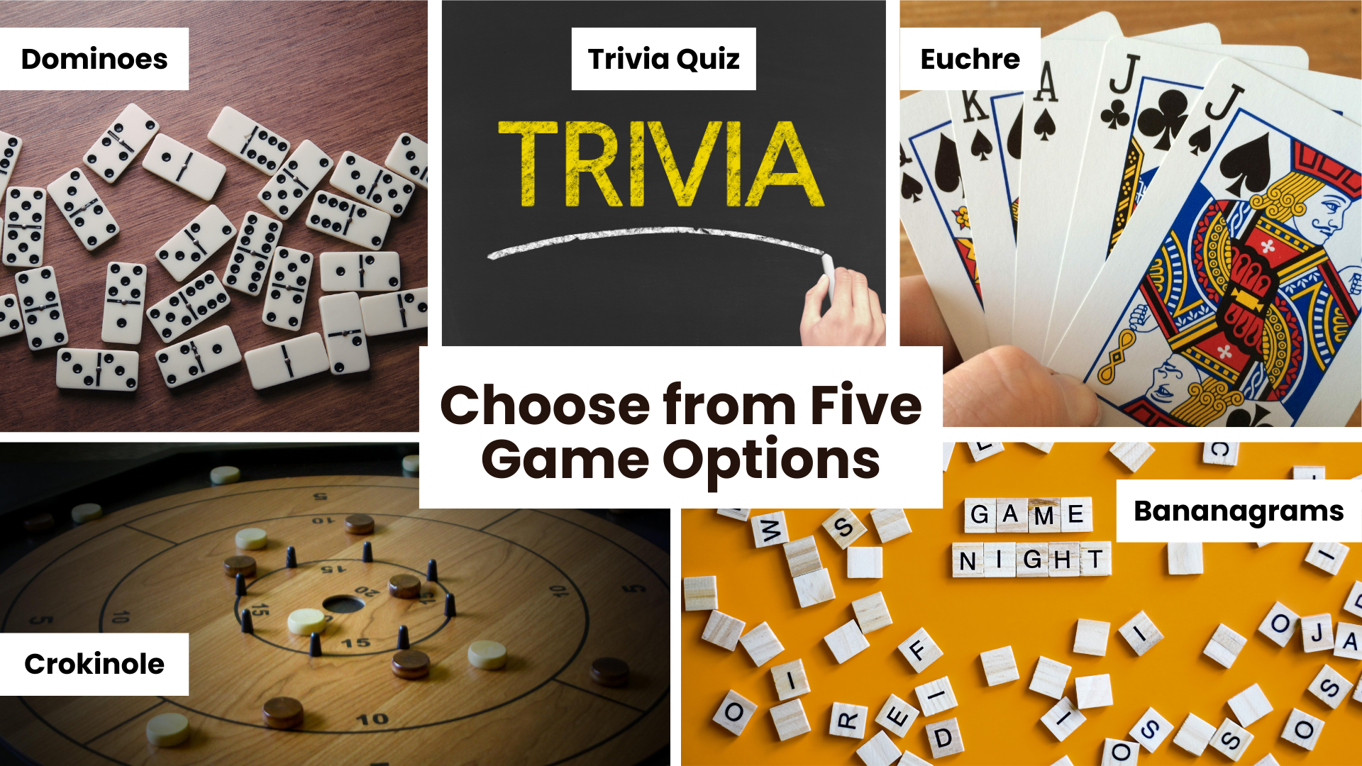 Choose from Five Games Options w/ Dominoes, Trivia Quiz, Euchre, Crokinole and Bananagrams