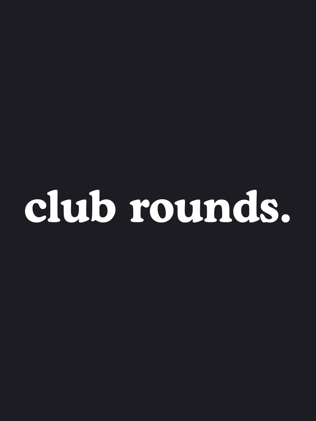 club rounds. | June 19