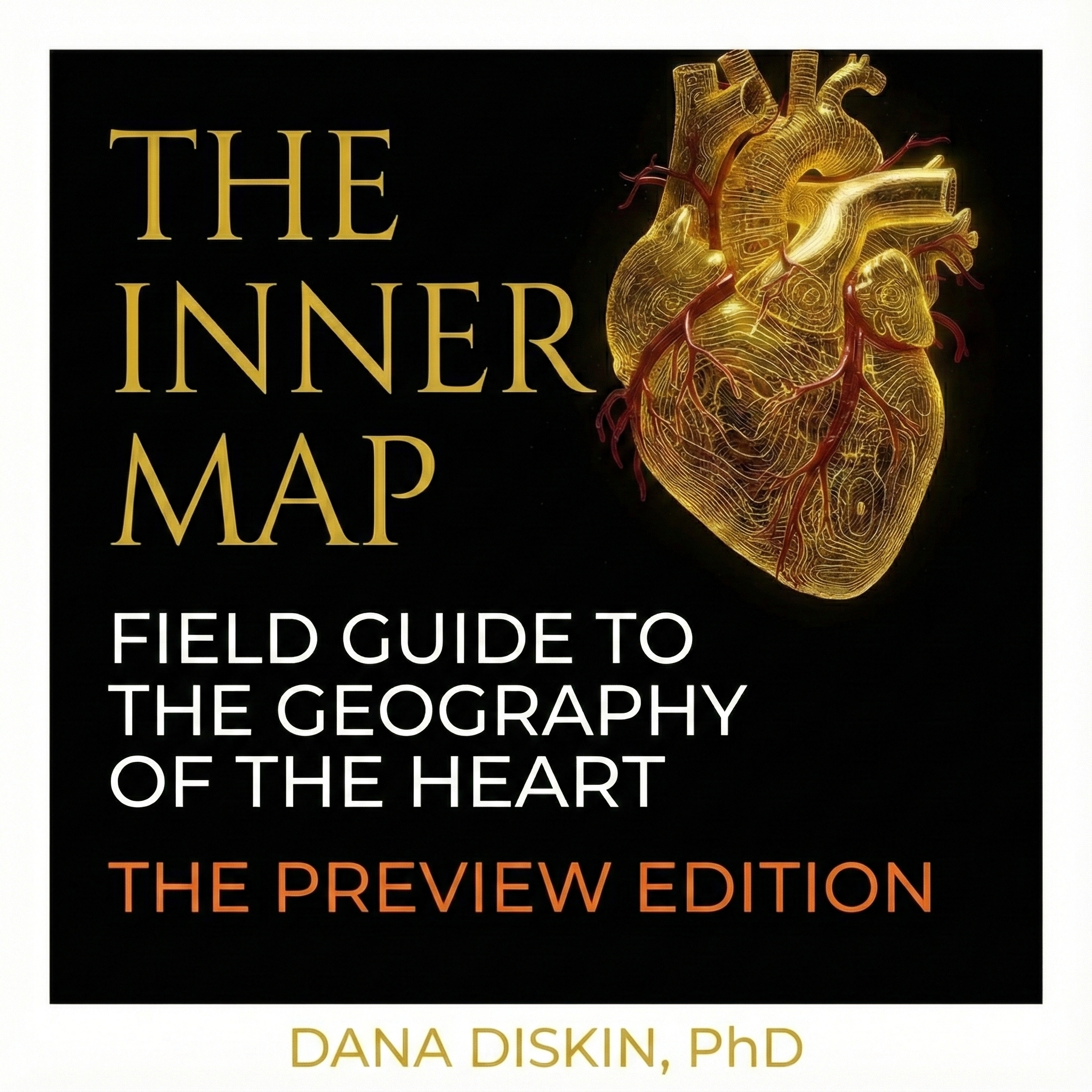 Book cover titled "The Inner Map: Field Guide to the Geography of the Heart, The Preview Edition" by Dana Diskin, PhD. The cover features an illustration of a human heart with gold and red tones on a black background.