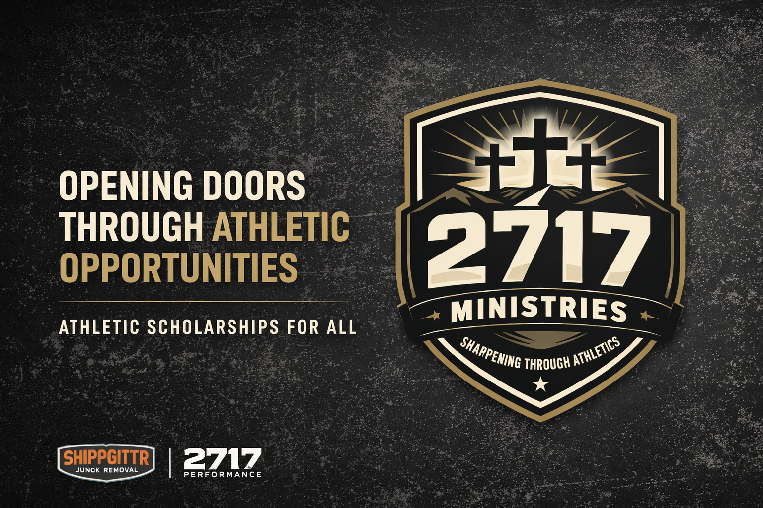 Promotional graphic for 2717 Ministries with text stating 'Opening doors through athletic opportunities, athletic scholarships for all', featuring a shield logo with three crosses and the slogan 'Sharpening through athletics'. DONATE - JUNK REMOVAL